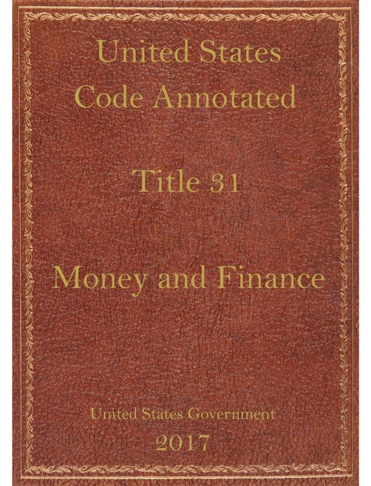 United States code annotated 31 Money and Finance.