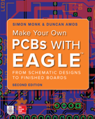 Make Your Own PCBs with EAGLE: From Schematic Designs to Finished Boards - Simon Monk & Duncan Amos