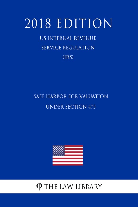 Safe Harbor for Valuation Under Section 475 (US Internal Revenue Service Regulation) (IRS) (2018 Edition)