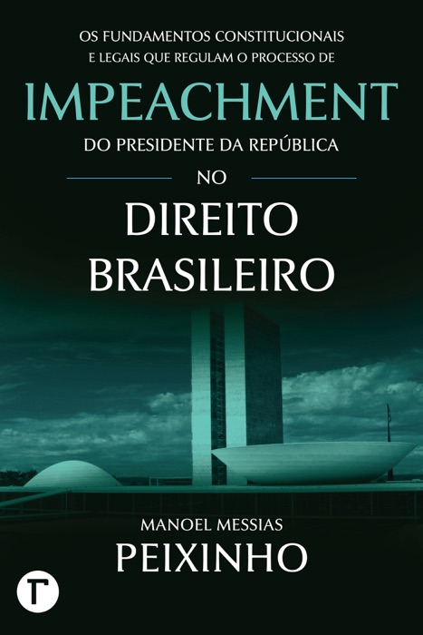 Os fundamentos constitucionais e legais que regulam o processo de impeachment do presidente da república no direito brasileiro