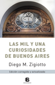 Mil y una curiosidades de Buenos Aires - Diego M. Zigiotto