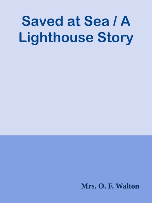 Saved at Sea / A Lighthouse Story