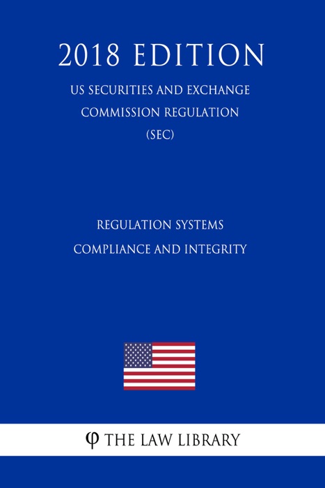 Regulation Systems Compliance and Integrity (US Securities and Exchange Commission Regulation) (SEC) (2018 Edition)