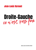 Droite-Gauche : ce n'est pas fini - Jean-Louis Harouel