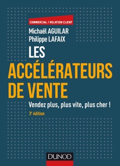 Les accélérateurs de vente - 3e éd. - Michaël Aguilar & Philippe Lafaix