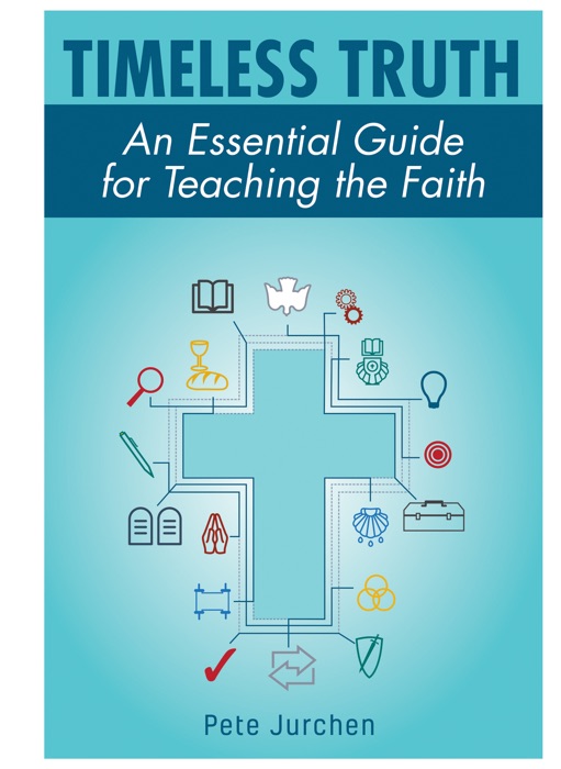 Timeless Truth: An Essential Guide for Teaching the Faith