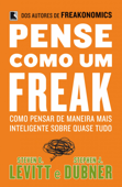 Pense como um freak - Stephen Dubner & Steven Levitt