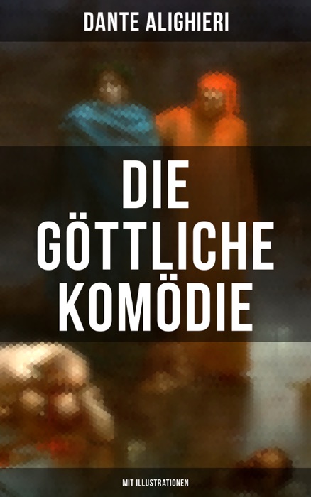 Die göttliche Komödie (Mit Illustrationen)