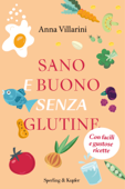 Sano e buono senza glutine - Anna Villarini