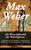 Die Wirtschaftsethik der Weltreligionen: Konfuzianismus und Taoismus + Hinduismus und Buddhismus + Das antike Judentum + Die Pharisäer - Max Weber