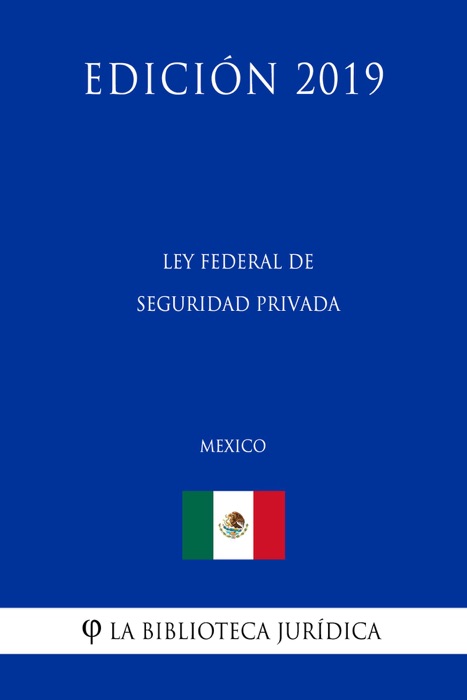 Ley Federal de Seguridad Privada (México) (Edición 2019)