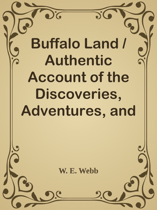 Buffalo Land / Authentic Account of the Discoveries, Adventures, and Mishaps of a Scientific and Sporting Party in the Wild West