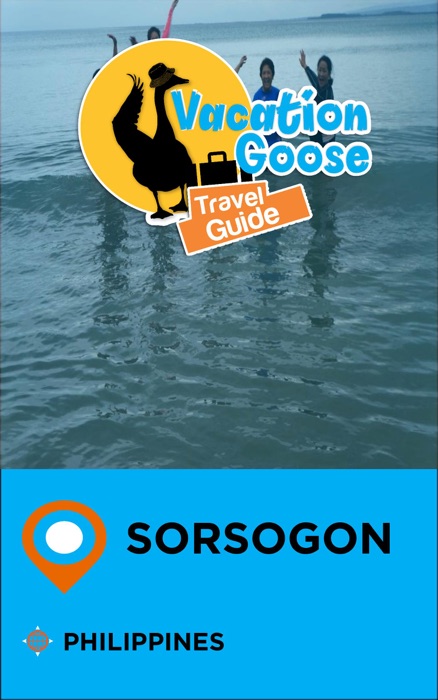 Vacation Goose Travel Guide Sorsogon Philippines