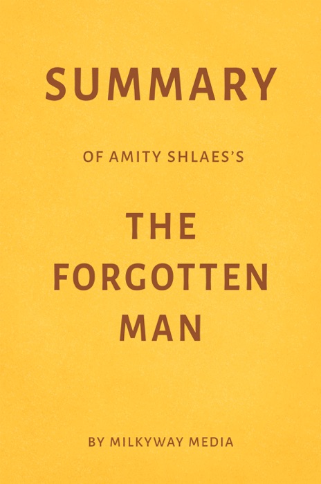 Summary of Amity Shlaes’s The Forgotten Man by Milkyway Media