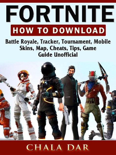 fortnite how to download battle royale tracker tournament mobile skins map cheats tips game guide unofficial - fortnite cheats free skins