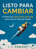 Listo para Cambiar: El Poder de Experimentos Sencillos para Crear la Vida que Quiere - I. C. Robledo