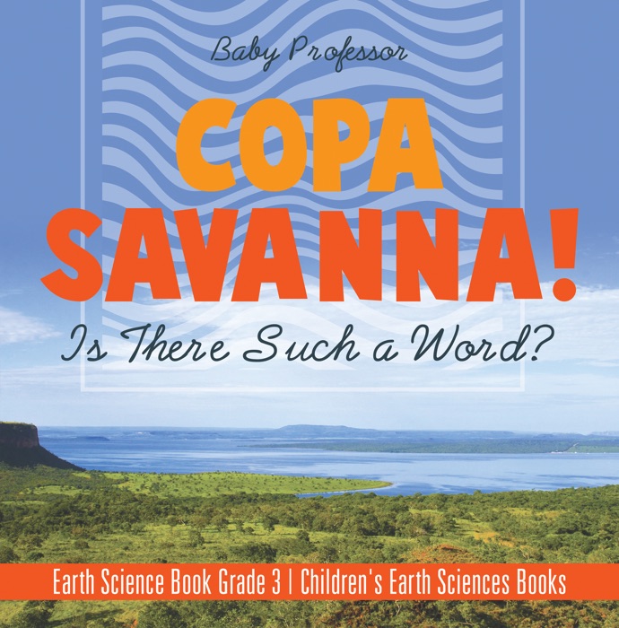 Copa Savanna! Is There Such a Word? Earth Science Book Grade 3  Children's Earth Sciences Books