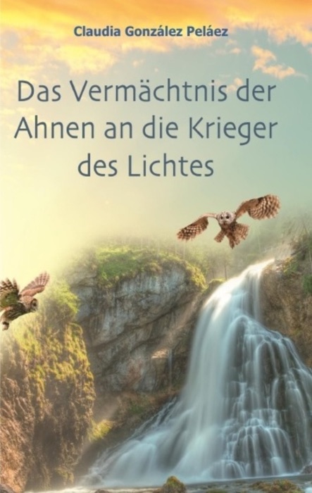 Das Vermächtnis der Ahnen an die Krieger des Lichtes