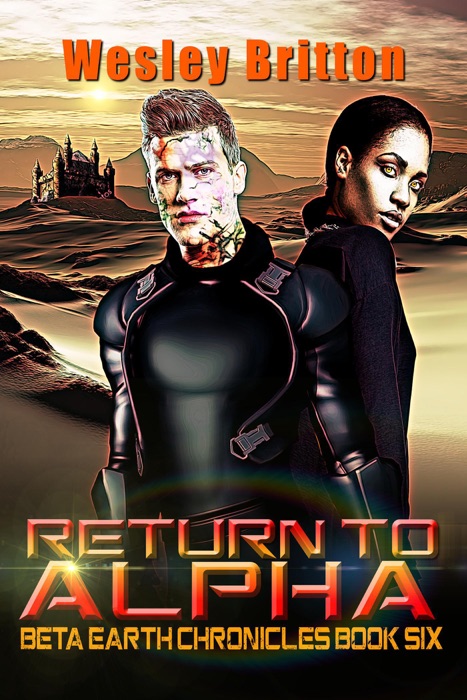 Return to Alpha  — The Beta-Earth Chronicles: Book Six