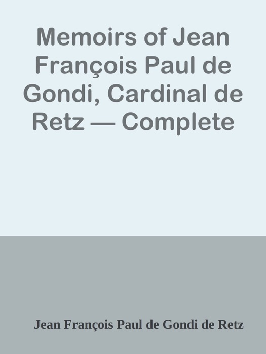 Memoirs of Jean François Paul de Gondi, Cardinal de Retz — Complete