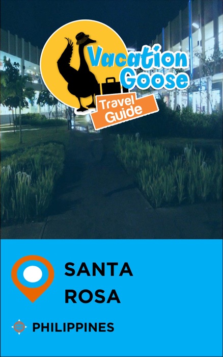 Vacation Goose Travel Guide Santa Rosa Philippines