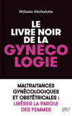 Le livre noir de la gynécologie - Mélanie Dechalotte