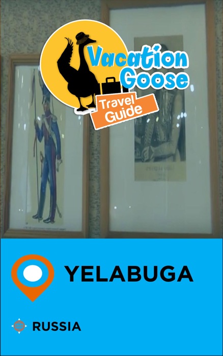 Vacation Goose Travel Guide Yelabuga Russia