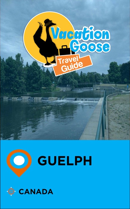 Vacation Goose Travel Guide Guelph Canada