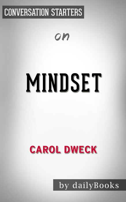 Mindset: The New Psychology of Success by Carol S. Dweck: Conversation Starters