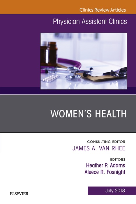 Women's Health, An Issue of Physician Assistant Clinics E-Book