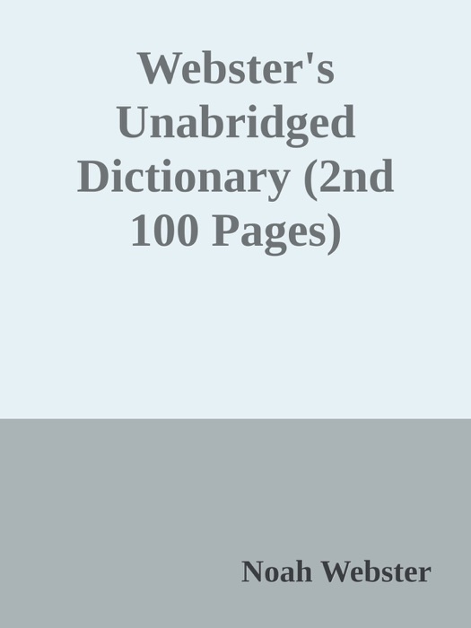 Webster's Unabridged Dictionary (2nd 100 Pages)