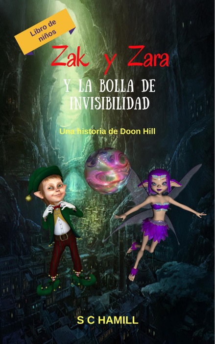 Zak y Zara Y de la Bola de Invisibilidad. Libro de niños. Una historia de Doon Hill.