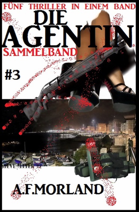 Die Agentin - Sammelband #3: Fünf Thriller in einem Band