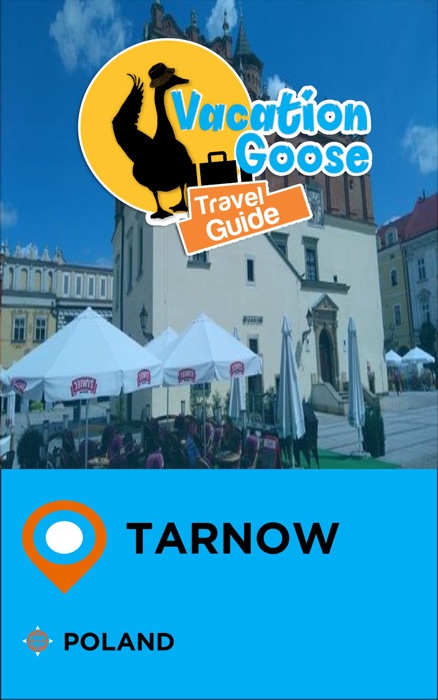 Vacation Goose Travel Guide Tarnow Poland