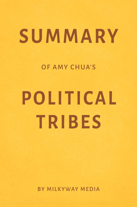 Summary of Amy Chua’s Political Tribes by Milkyway Media