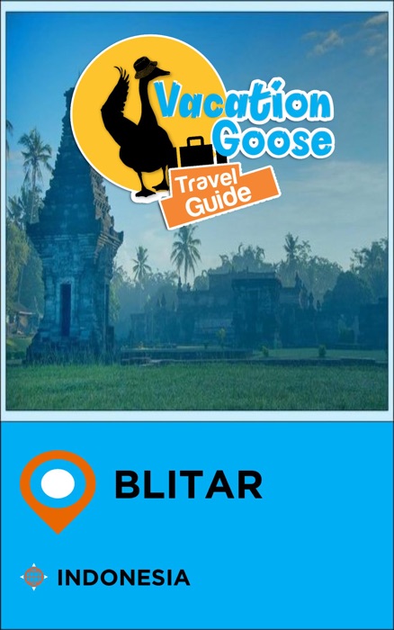 Vacation Goose Travel Guide Blitar Indonesia