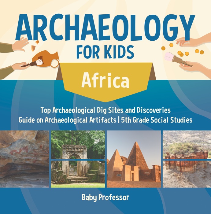 Archaeology for Kids - Africa - Top Archaeological Dig Sites and Discoveries  Guide on Archaeological Artifacts  5th Grade Social Studies