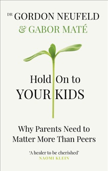 Hold on to Your Kids - Dr. Gábor Máté & Gordon Neufeld