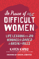 Karen Karbo - In Praise of Difficult Women artwork