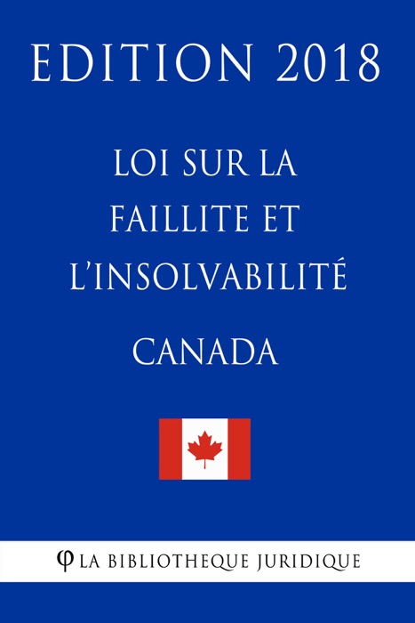 Loi sur la faillite et l’insolvabilité (Canada) - Edition 2018