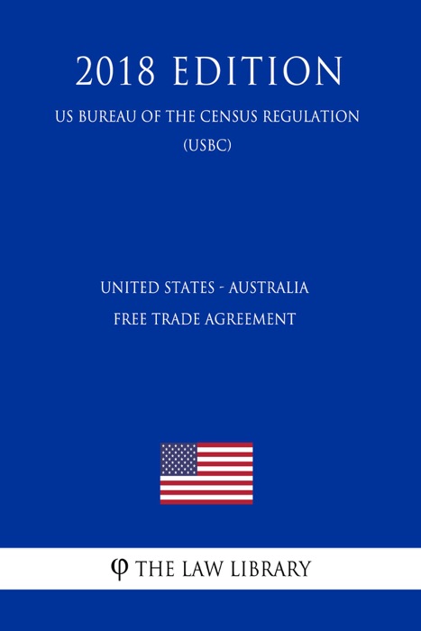 United States - Australia Free Trade Agreement (US Customs and Border Protection Bureau Regulation) (USCBP) (2018 Edition)