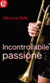 Incontrollabile passione (eLit) - Mira Lyn Kelly