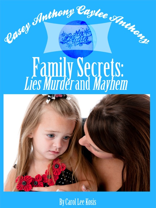 Casey Anthony Caylee Anthony Bella Vita Family Secrets: Lies Murder And Mayhem