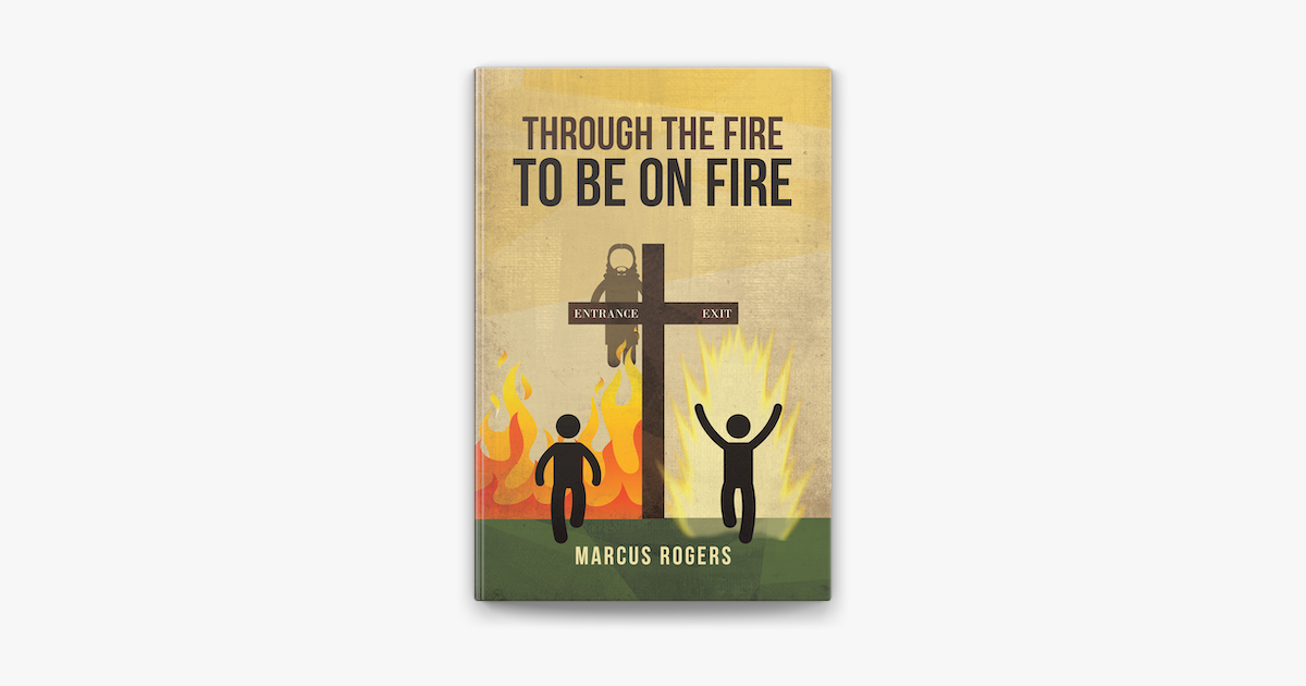 Through the Fire to Be on Fire - Marcus Rogers Through the Fire to Be on Fire - Marcus Rogers