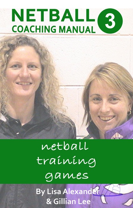 Netball Coaching Manual 3 - Netball Training Games
