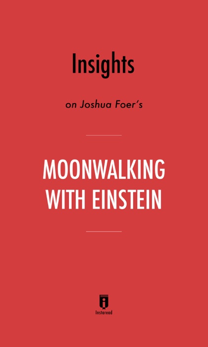 Insights on Joshua Foer’s Moonwalking with Einstein by Instaread