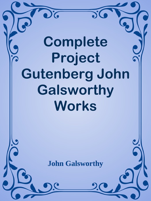 Complete Project Gutenberg John Galsworthy Works