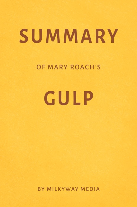 Summary of Mary Roach’s Gulp by Milkyway Media