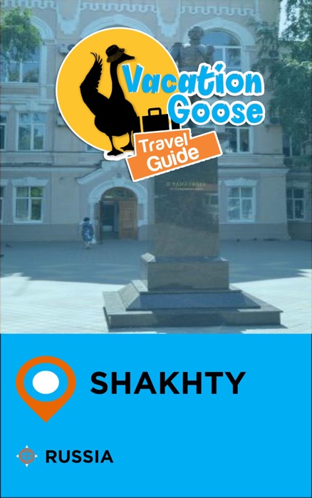 Vacation Goose Travel Guide Shakhty Russia