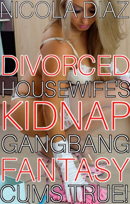 Divorced Housewife’s Kidnap G******g Fantasy Cums True!